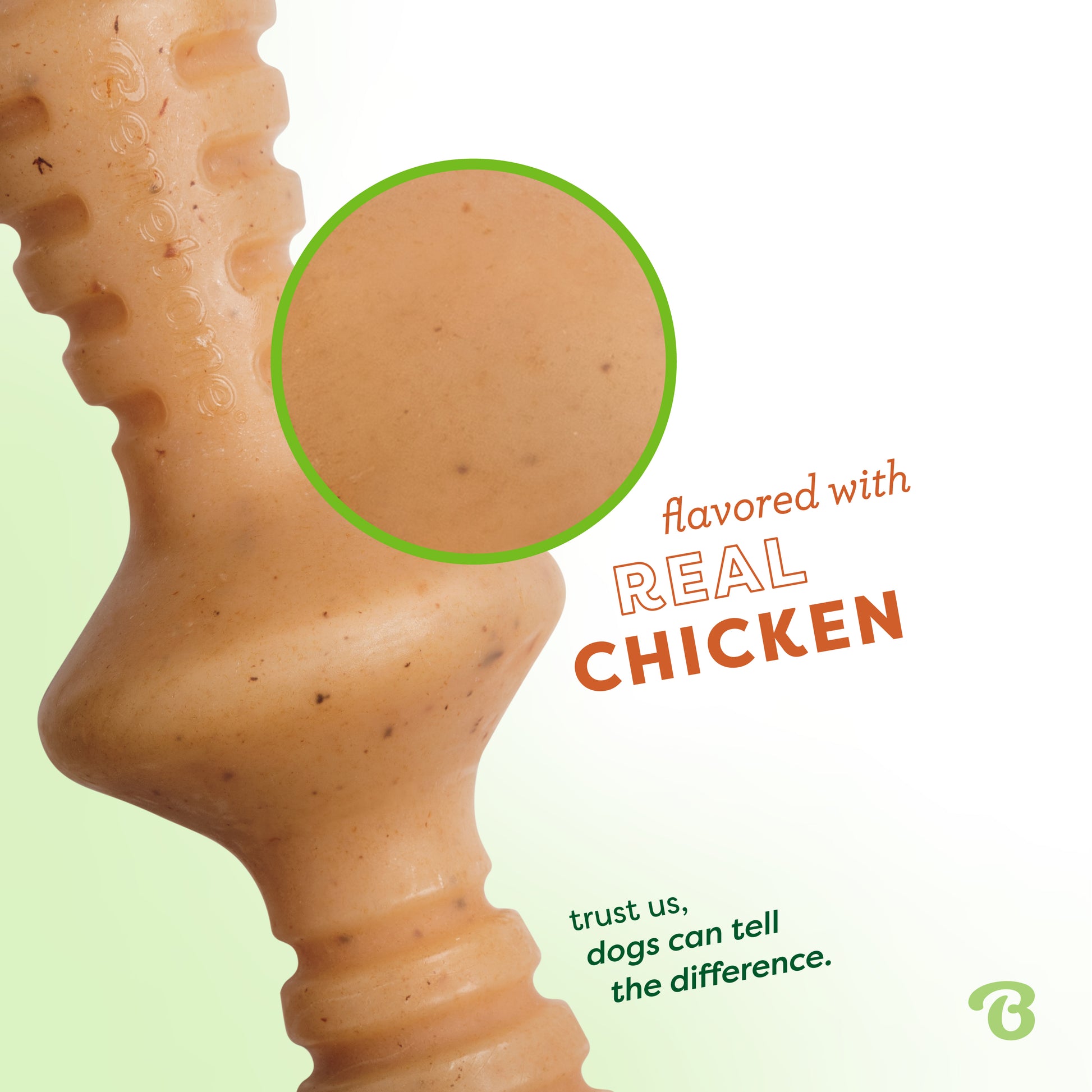 Flavored with real chicken. Trust us, dogs can tell the difference. Up close photo of Benebone chicken zaggler.