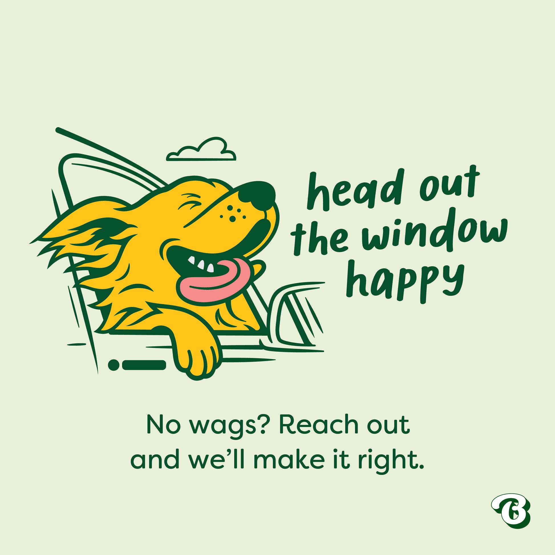 A happy dog with its head out the window, tongue out, eyes closed—maybe dreaming of Benebone’s Treat Pod for Tongue Twister. Text: head out the window happy. No wags? Reach out and we’ll make it right. A small Benebone logo is at the bottom right.