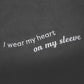 I Wear My Heart On My Sleeve Unisex Crew Neck